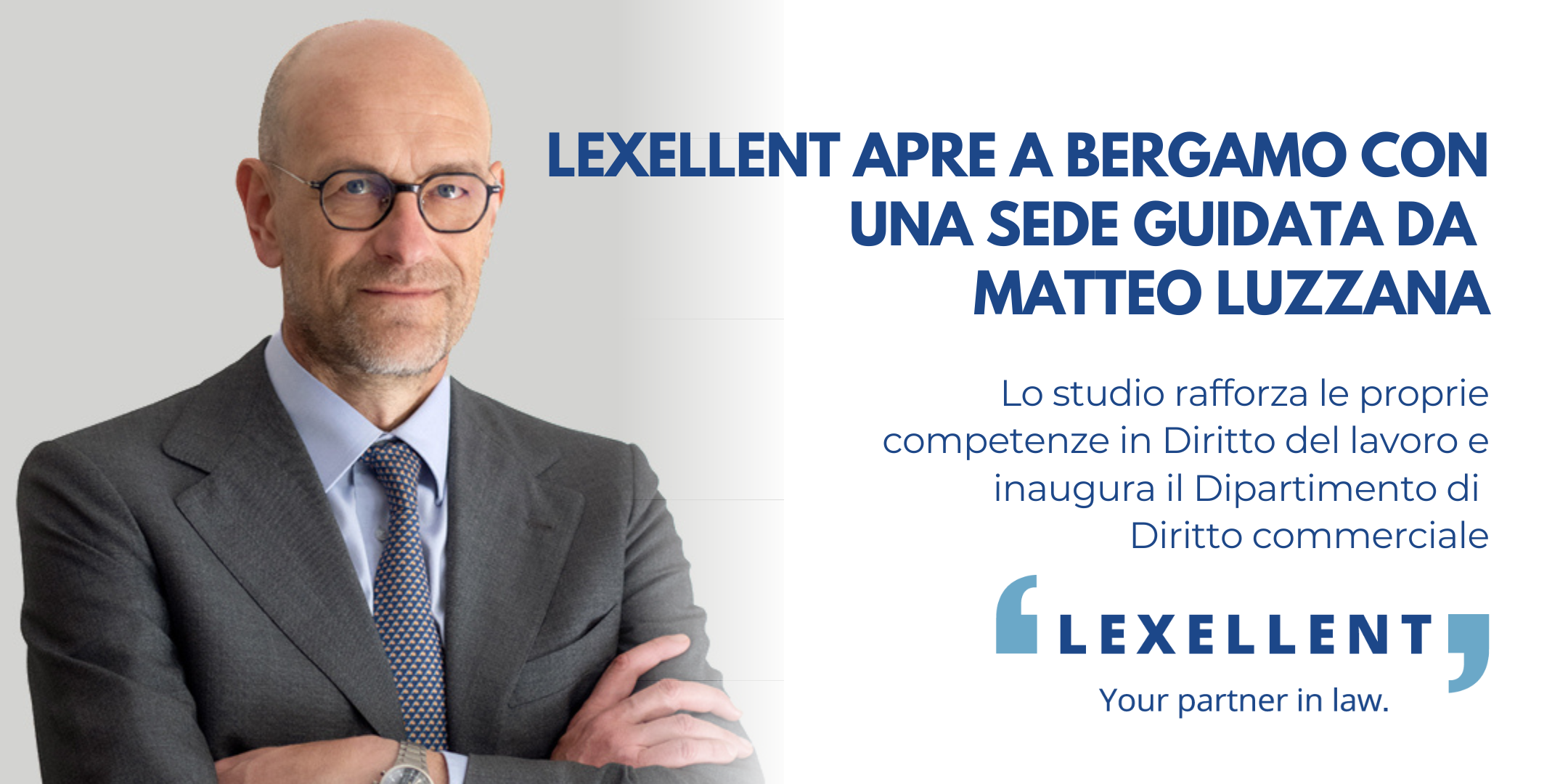 Lexellent apre a Bergamo con una nuova sede guidata dall’avv. Matteo Luzzana e rafforza ulteriormente le competenze interne in diritto commerciale e societario